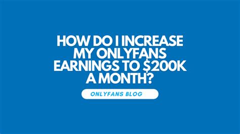 How Do I Increase My Onlyfans Earnings To 200K A Month How Do I Increase My Onlyfans Earnings To 200K A Month